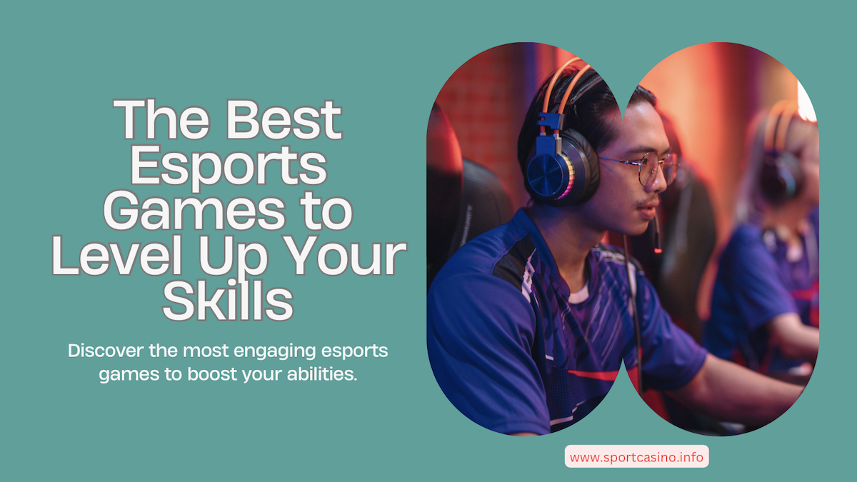 The Best Esports Games to Level Up Your Skills